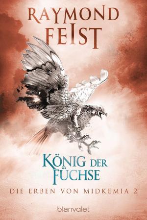 Cover of the book Die Erben von Midkemia 2 - König der Füchse by Rachael Treasure