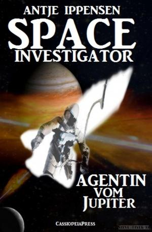 Cover of the book SPACE INVESTIGATOR - Agentin vom Jupiter by Manuela Andersen