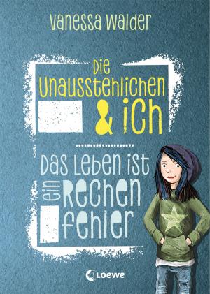 Cover of the book Die Unausstehlichen & ich - Das Leben ist ein Rechenfehler by Ursula Poznanski