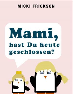 Cover of the book Mami, hast du heute geschlossen? by Wm McClain Cox
