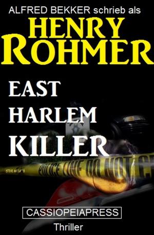Cover of the book East Harlem Killer: Thriller by Alfred Bekker, A. F. Morland, Thomas West, Glenn Stirling