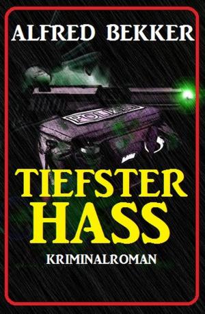 Cover of the book Alfred Bekker Kriminalroman: Tiefster Hass by Horst Weymar Hübner