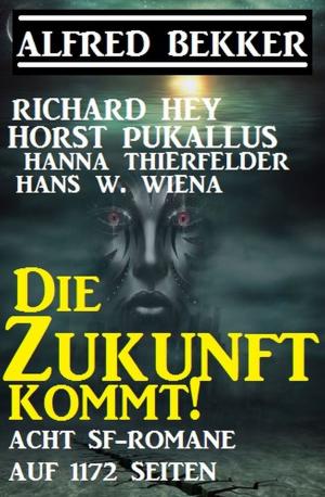 Cover of the book Die Zukunft kommt! Acht SF-Romane auf 1172 Seiten by Alfred Bekker