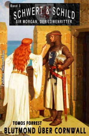 Book cover of Schwert und Schild - Sir Morgan, der Löwenritter Band 3: Blutmond über Cornwall