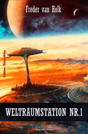 Cover of the book Weltraumstation Nr. 1 by Horst Bieber, Alfred Bekker, Manfred Weinland, Bernd Teuber