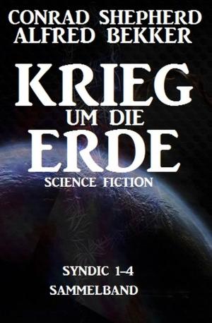 Cover of the book Krieg um die Erde by Alfred Bekker, Pete Hackett, Peter Dubina