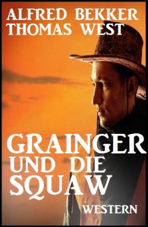 Cover of the book Grainger und die Squaw: Western by Jan Gardemann