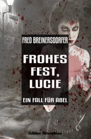 Cover of the book Frohes Fest, Lucie: Ein Fall für Abel by Uwe Erichsen