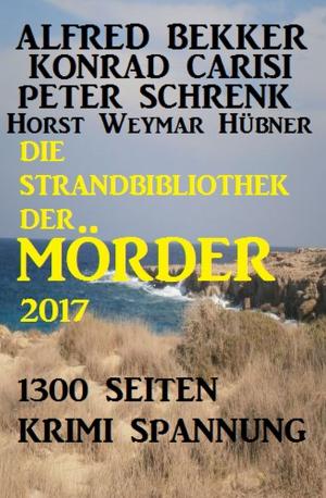 Cover of the book Die Strandbibliothek der Mörder 2017 by Alfred  Bekker, Pete Hackett, Horst Weymar Hübner, Larry Lash, Glenn Stirling