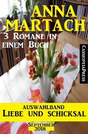 Book cover of Auswahlband Anna Martach - Liebe und Schicksal September 2018: 3 Romane in einem Buch