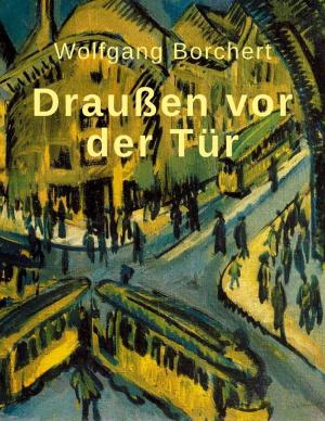 Cover of the book Wolfgang Borchert: Draußen vor der Tür by Esca Bowmer