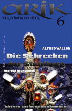 Cover of the book Arik der Schwertkämpfer 6: Die Schrecken der Stahlburg by Alfred Bekker