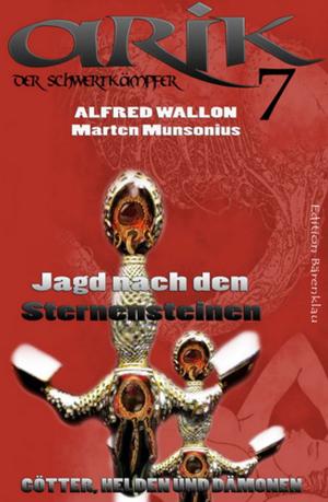 Cover of the book Arik der Schwertkämpfer 7: Jagd nach den Sternensteinen by Mike Bennett