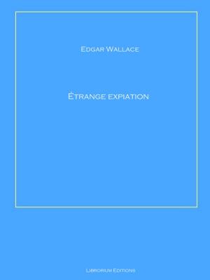 Cover of the book Étrange expiation by Edgar Wallace