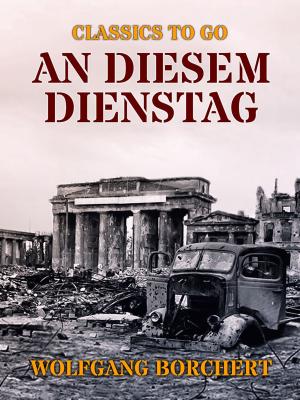 Cover of the book An diesem Dienstag by Johann Wolfgang von Goethe