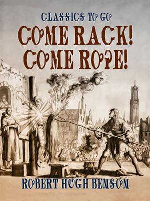 Cover of the book Come Rack! Come Rope! by Antony Bluett