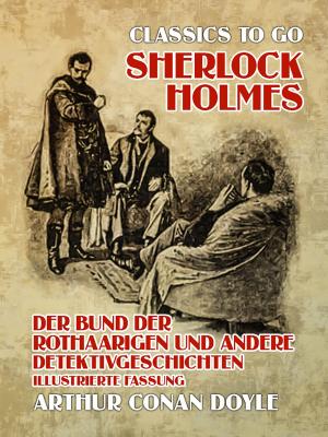 Cover of the book Sherlock Holmes Der Bund der Rothaarigen und andere Detektivgeschichten Illustrierte Fassung by G.A. Henty