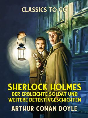Cover of the book Sherlock Holmes Der erbleichte Soldat und weitere Detektivgeschichten by H. P. Lovecraft