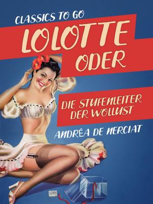 Cover of the book Lolotte oder Die Stufenleiter der Wollust by Robert W. Chambers