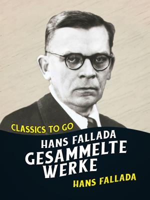 Cover of the book Hans Fallada Gesammelte Werke by Willibald Alexis
