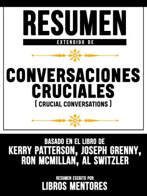 Cover of Resumen Extendido De Conversaciones Cruciales (Crucial Conversations) - Basado En El Libro De Kerry Patterson, Joseph Grenny, Ron Mcmillan, Al Switzler