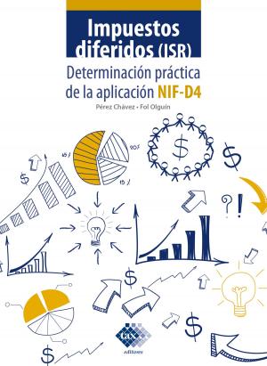 Cover of the book Impuestos diferidos (ISR). Determinación práctica de la aplicación NIF - D4 2019 by José Pérez Chávez, Raymudo Fol Olguín
