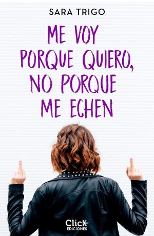 Cover of the book Me voy porque quiero, no porque me echen by Estefanía Beltrami