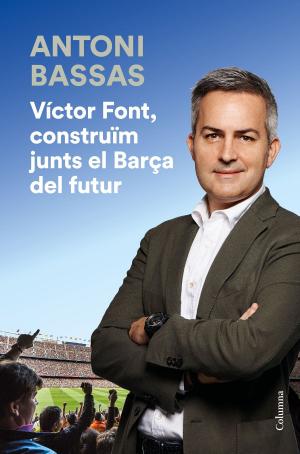 Cover of the book Víctor Font, construïm junts el Barça del futur by Borja de Riquer (director)