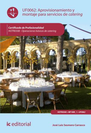 Cover of the book Aprovisionamiento y montaje para servicios de catering. HOTR0308 by Aída Ceacero García, Jesús Martín Alloza, Joaquín Luque Berrocal
