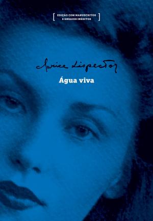 Cover of the book Água viva: edição com manuscritos e ensaios inéditos by Clarice Lispector, Roberto Corrêa dos Santos