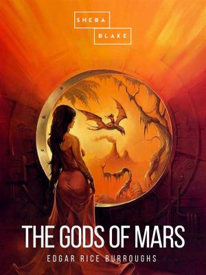 Cover of the book The Gods of Mars by Elia Wilkinson Peattie, Sheba Blake