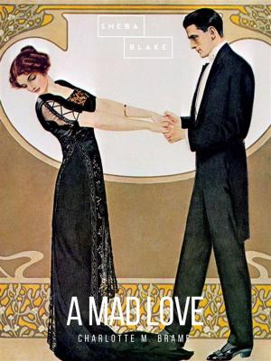 Cover of the book A Mad Love by A. E. W. Mason, Sheba Blake