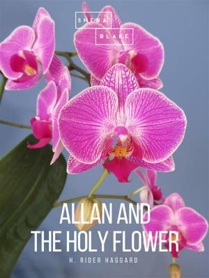 Cover of the book Allan and the Holy Flower by Maurice Leblanc, Sheba Blake