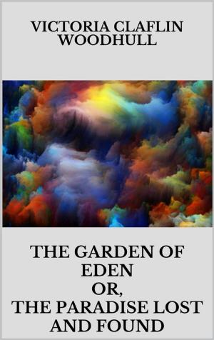 Cover of the book The garden of Eden or, the Paradise lost and found by Emanuela Guttoriello