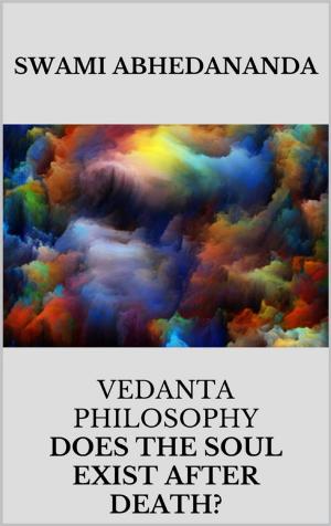 Cover of the book Vedanta philosophy. Lecture by Swami Abhedananda on does the soul exist after death? by Koushik K