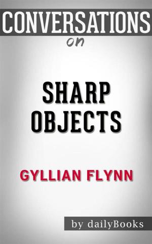 Cover of the book Sharp Objects: by Gillian Flynn | Conversation Starters by Petru Cimpoeşu