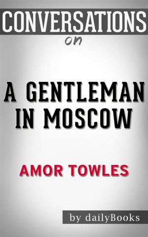 Cover of A Gentleman in Moscow: A Novel by Amor Towles | Conversation Starters