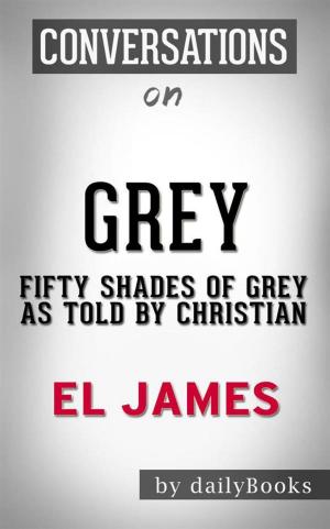 Cover of the book Grey: Fifty Shades of Grey as Told by Christian (Fifty Shades of Grey Series) by E L James | Conversation Starters by Jorge Jaramillo Villarruel