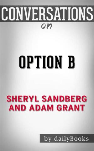 Cover of the book Option B: Facing Adversity, Building Resilience, and Finding Joy by Sheryl Sandberg and Adam Grant  | Conversation Starters by Olympia Vernon