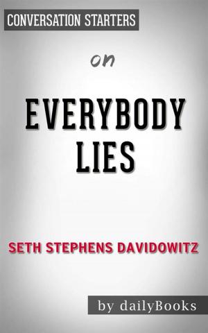 Cover of the book Everybody Lies: Big Data, New Data, and What the Internet Can Tell Us About Who We Really Are by Seth Stephens-Davidowitz | Conversation Starters by Eric J. Guignard, Nisi Shawl, Michael Arnzen
