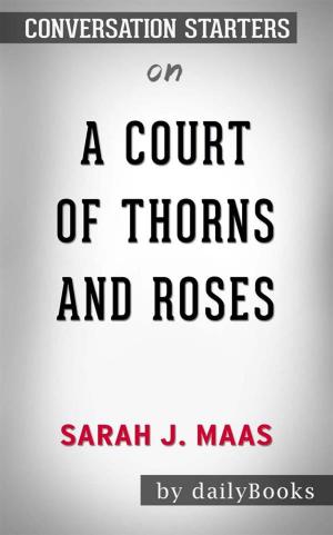 Cover of the book A Court of Thorns and Roses: by Sarah J. Maas  | Conversation Starters by Meg Collins