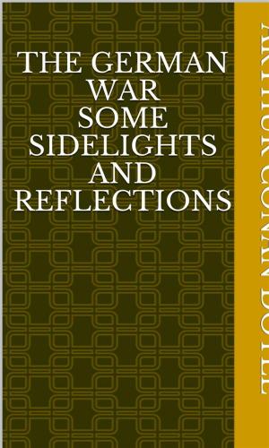 Cover of the book The German War Some Sidelights and Reflections by ROBERT G. FERRIS