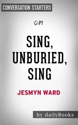 Cover of the book Sing, Unburied, Sing: A Novel by Jesmyn Ward | Conversation Starters by Michael McGowan
