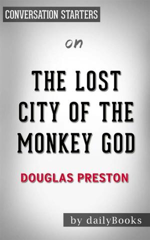 Cover of the book The Lost City of the Monkey God: A True Story by Douglas Preston | Conversation Starters by Lindsey Tanner