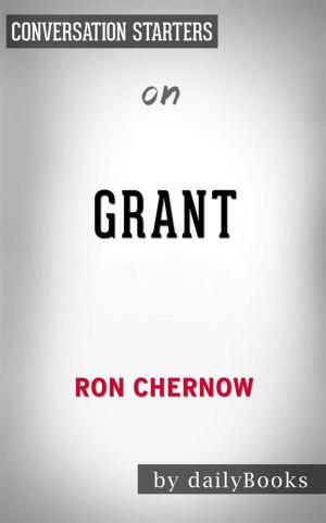 Cover of the book Grant: by Ron Chernow | Conversation Starters by Nick Stephenson