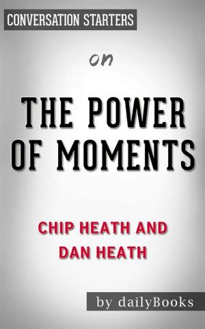 Cover of the book The Power of Moments: Why Certain Experiences Have Extraordinary Impact by Chip Heath | Conversation Starters by Kaaron Warren