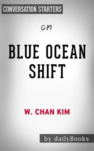 Cover of the book Blue Ocean Shift: Beyond Competing - Proven Steps to Inspire Confidence and Seize New Growth by W. Chan Kim | Conversation Starters by Arthur T. Bradley