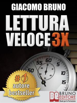 Cover of the book LETTURA VELOCE 3X. Tecniche di Lettura Rapida, Memoria e Memorizzazione, Apprendimento per Triplicare la Tua Velocità. by Martin Tomback