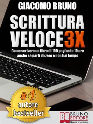 Cover of the book SCRITTURA VELOCE 3X. Come scrivere un libro di 100 pagine in 10 ore anche se parti da zero e non hai tempo. by Luigi Miano