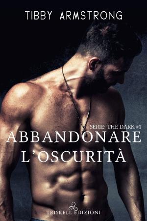 Cover of the book Abbandonare l’oscurità by Claudia Connor